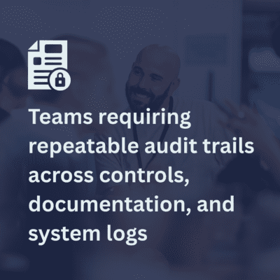 Teams-requiring-repeatable-audit-trails-across-controls-documentation-and-system-logs-400x400